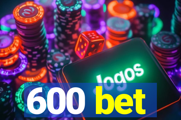 600 bet